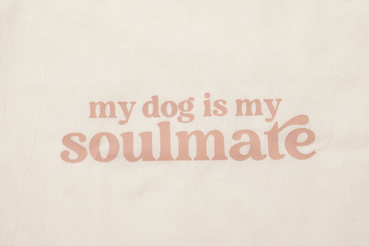My Dog Is My Soulmate THE PAWS